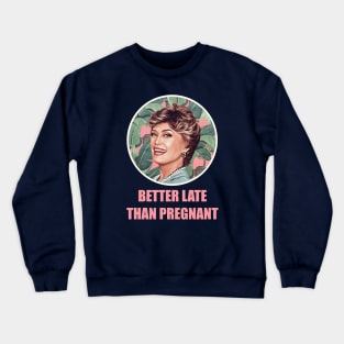 Golden Girls Blanche devereaux better late than pregnant quote Crewneck Sweatshirt